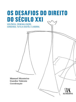 cover image of Os Desafios do Direito do Século XXI- Violência, Criminalização, Consenso, Tutela Digital e Laboral